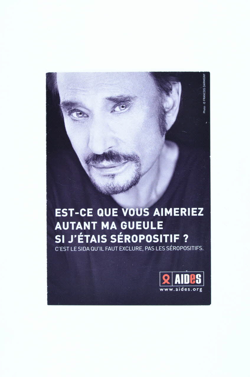 AIDES carte postale "Est-ce que vous aimeriez autant ma gueule si j'étais séropositif ? / C'est le sida qu'il faut exclure, pas les séropositifs" (Johny Halliday) France 2006/10 2007.67.5 Photo Mucem