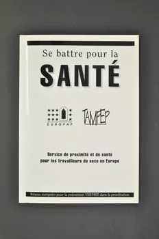 Réseaux Tampep Et Europap BROCHURE "Se battre pour la santé. Service de proximité et de santé pour les travailleurs du sexe en Europe" France 1999 2007.77.22 Photo Mucem