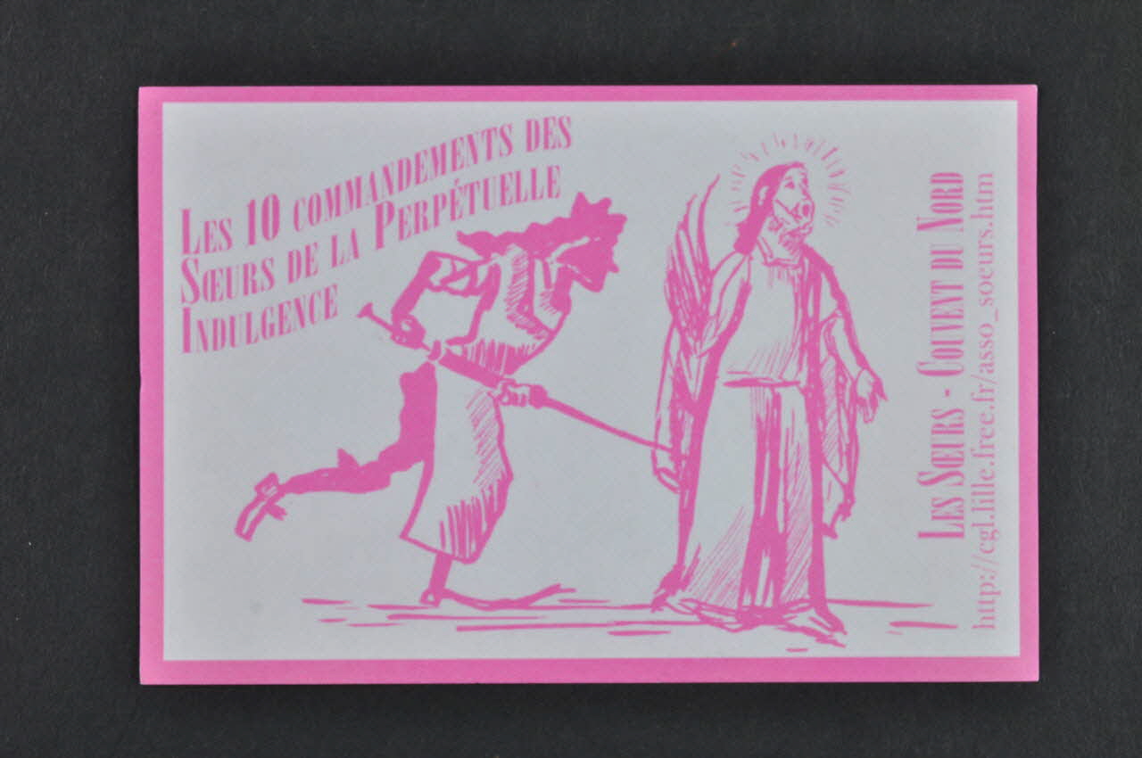 Soeurs de la Perpetuelle Indulgence - Couvent du Nord flyer Les dix commandements des Soeurs de la Perpétuelle Indulgence : 7ème commandante : "Si accessoires ou partenaires tu aimes prêter. A chaque fois la capote tu dois changer " (2) France 2007 2007.77.28 Photo Mucem