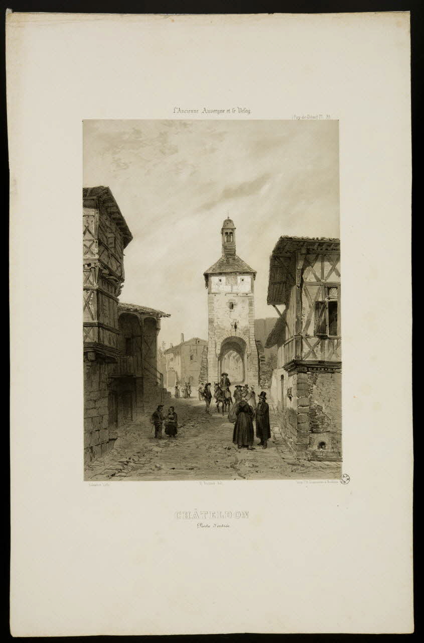 Sabatier Léon Jean Baptiste ; Durand H. ; Desrosiers P. partie d'un ensemble d'estampes L'Ancienne Auvergne et le Velay.  CHÂTELDON  Porte d'entrée. Moulins 1843-1847 1936.1.23 Photo