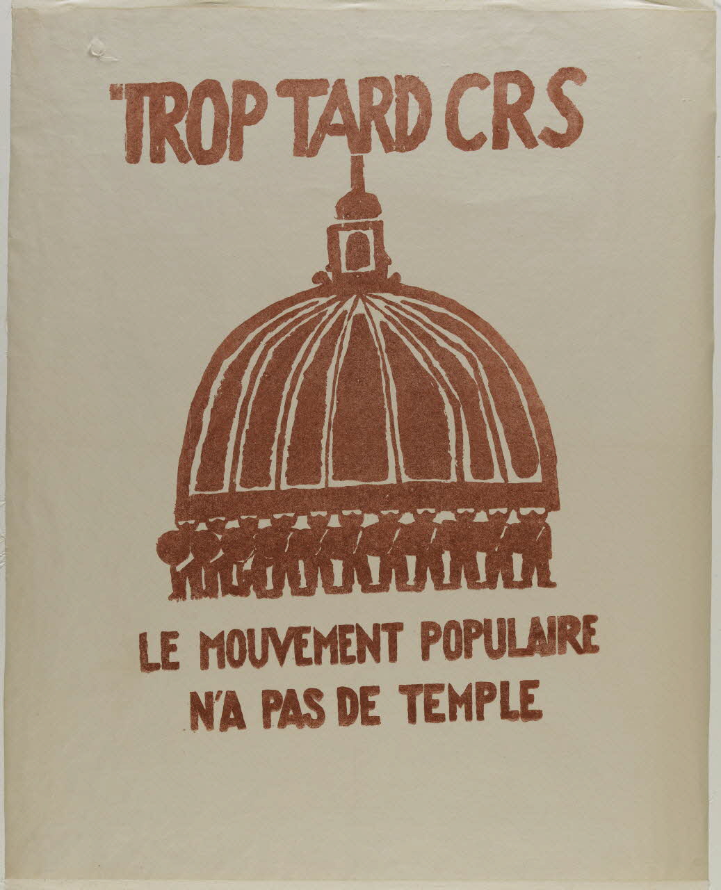 Atelier populaire de l'École nationale supérieure des beaux arts. Paris affiche TROP TARD CRS  LE MOUVEMENT POPULAIRE  N'A PAS DE TEMPLE Ile-de-France, France 1968 1968.48.32 Photo RMN-Grand Palais (Mucem)