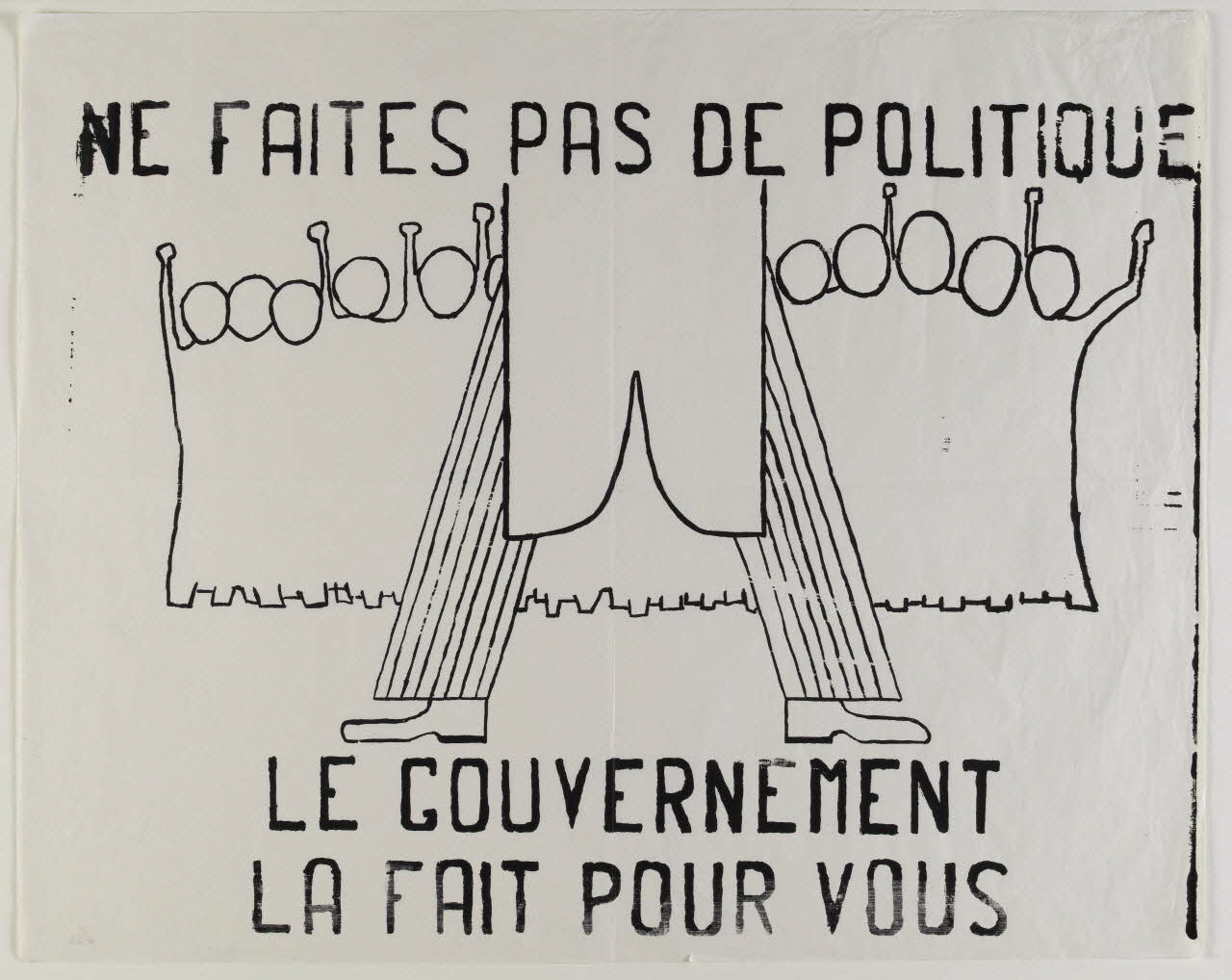 affiche Na faites pas de politique le gouvernement la fait pour vous Provence-Alpes-Côte d’Azur, France 1968 1969.25.31 Photo RMN-Grand Palais (Mucem)