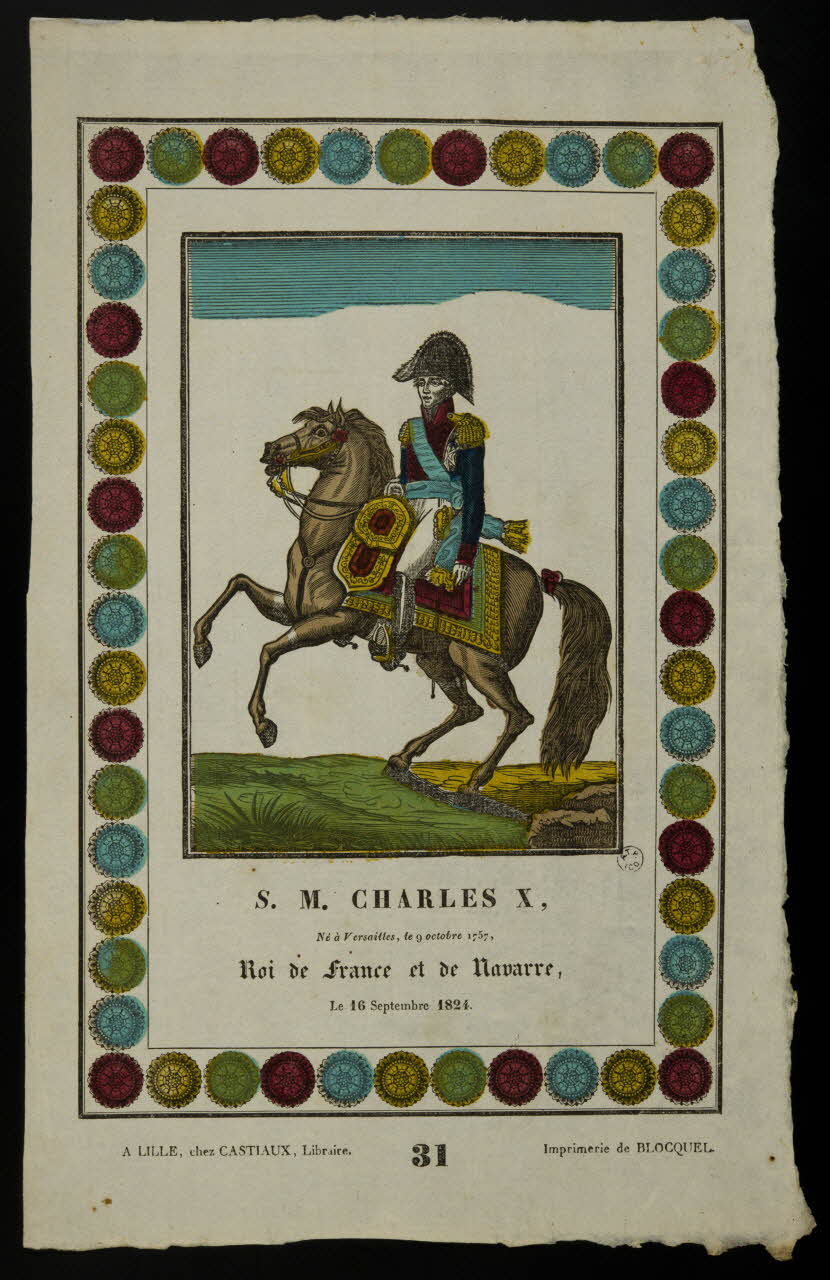 Antoine Thiébault ; Jean-Baptiste Castiaux ; Simon-François Blocquel imagerie ancienne S.M. CHARLES X,  Né à Versailles, le 9 octobre 1757,  Roi de France et de Navarre,  Le 16 Septembre 1824. Lille 1829-1837 1965.75.433 Photo